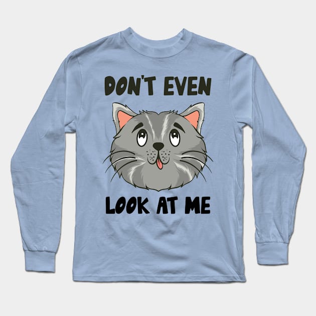 Don't Even Look At Me Cute Cat Gift Long Sleeve T-Shirt by Teewyld